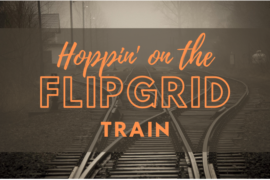 Hoppin’ on the Flipgrid Train